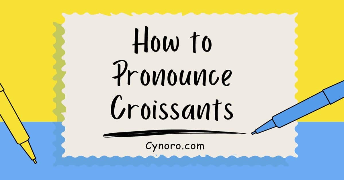 How to Pronounce Croissants