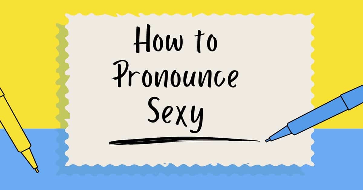 How to Pronounce Sexy